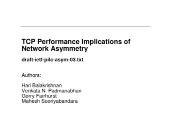 TCP Performance Implications of  Network Asymmetry  draft-ietf-pilc-asym-03.txt  Authors:  Hari