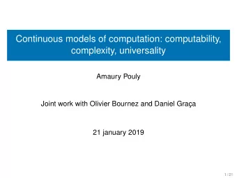 Continuous models of computation: computability,  complexity, universality  Amaury Pouly  Joint