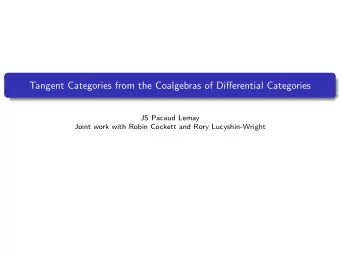 Tangent Categories from the Coalgebras of Differential Categories  JS Pacaud Lemay  Joint work with