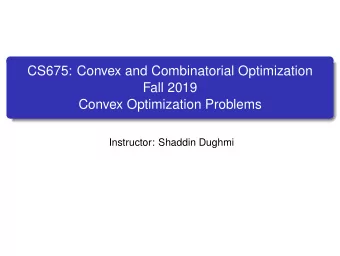CS675: Convex and Combinatorial Optimization  Fall 2019  Convex Optimization Problems  Instructor: