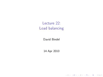 Lecture 22:  Load balancing  David Bindel  14 Apr 2010  Logistics  HW 2 is graded, posted on CMS