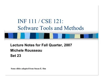 INF 111 / CSE 121:  Software Tools and Methods  Lecture Notes for Fall Quarter, 2007  Michele