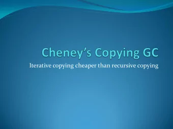 Iterative copying cheaper than recursive copying  Allocation in copying collector  init() {