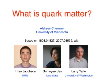 What is quark matter?  Aleksey Cherman  University of Minnesota  Based on 1808.04827, 2007.08539,