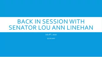 BACK IN SESSION WITH  SENATOR LOU ANN LINEHAN July 8 th , 2020  11:00 am  From Worst to Best