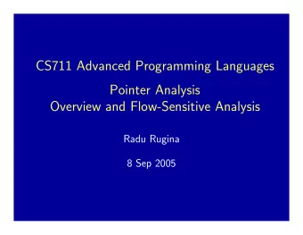 CS711 Advanced Programming Languages  Pointer Analysis  Overview and Flow-Sensitive Analysis  Radu