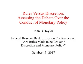 Rules Versus Discretion:  Assessing the Debate Over the  Conduct of Monetary Policy  John B. Taylor