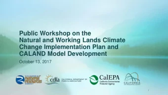 Public Workshop on the  Natural and Working Lands Climate  Change Implementation Plan and  CALAND
