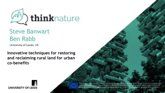 Steve Banwart  Ben Rabb  University of Leeds, UK  Innovative techniques for restoring  and