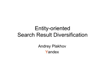 Entity-oriented  Entity-oriented  Search Result Diversification  A d  Andrey Plakhov  Pl kh  Yandex