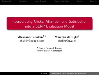 Incorporating Clicks, Attention and Satisfaction  into a SERP Evaluation Model Aleksandr Chuklin