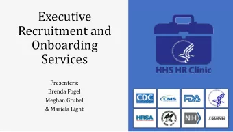 Executive  Recruitment and  Onboarding  Services  Presenters:  Brenda Fogel  Meghan Grubel  &amp;