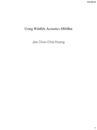 Using Wildlife Acoustics SM4Bat  Joe Chun-Chia Huang  1  5/4/2018  SM4 BAT  Two models: SM4BAT FS