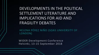 SETTLEMENT LITERATURE AND  IMPLICATIONS FOR AID AND  FRAGILITY DEBATES  HELENA PREZ NIO (SOAS