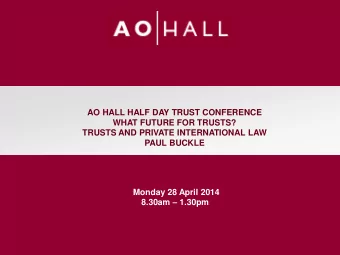 AO HALL HALF DAY TRUST CONFERENCE  WHAT FUTURE FOR TRUSTS?  TRUSTS AND PRIVATE INTERNATIONAL LAW