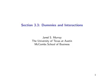Section 3.3: Dummies and Interactions  Jared S. Murray  The University of Texas at Austin  McCombs
