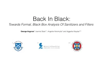 Back In Black:  Towards Formal, Black Box Analysis Of Sanitizers and Filters George Argyros* ,