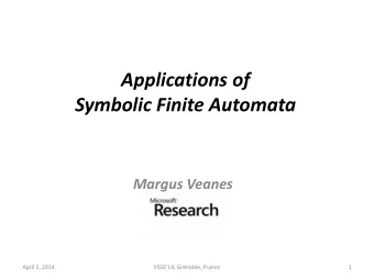 Symbolic Finite Automata  Margus Veanes  April 5, 2014  VSSE'14, Grenoble, France  1  Overview