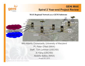 GENI MAX  Spiral 2 Year-end Project Review  MAX Regional Network as a GENI Substrate  ProtoGENI