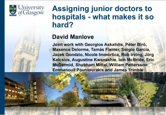 Assigning junior doctors to  hospitals - what makes it so  hard?  David Manlove  Joint work with