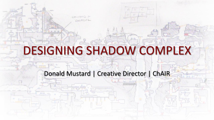 designing shadow complex