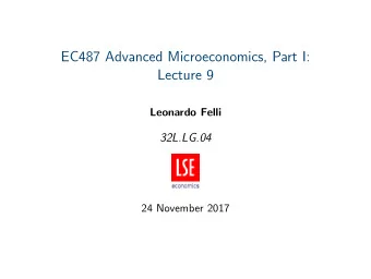 EC487 Advanced Microeconomics, Part I:  Lecture 9  Leonardo Felli  32L.LG.04  24 November 2017
