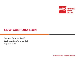 CDW CORPORATION  Second Quarter 2013  Webcast Conference Call  August 2, 2013  www.cdw.com |