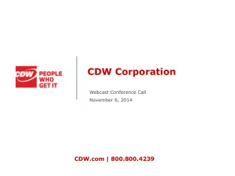 CDW Corporation  Webcast Conference Call  November 6, 2014  CDW.com | 800.800.4239  Today's Agenda