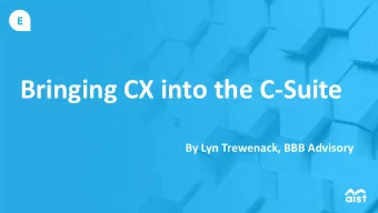 Bringing CX into the C-Suite  By Lyn Trewenack, BBB Advisory  AGENDA  CX and business success