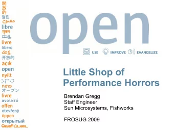 Little Shop of  Performance Horrors  Brendan Gregg  Staff Engineer  Sun Microsystems, Fishworks