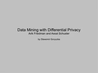 Data Mining with Differential Privacy  Arik Friedman and Assal Schuster  by Slawomir Goryczka