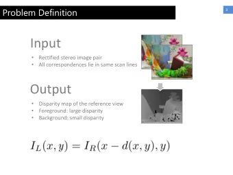 Input    Rectified stereo image pair    All correspondences lie in same scan lines  Output