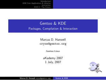 Gentoo &amp; KDE  Packages, Compilation &amp; Interaction  Marcus D. Hanwell  cryos@gentoo.org
