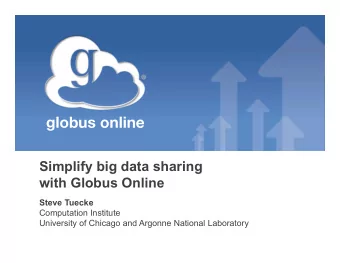 globus online  Simplify big data sharing with Globus Online Steve Tuecke  Computation Institute