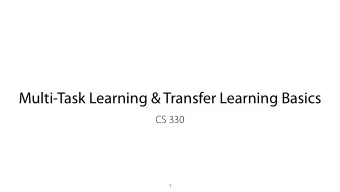 Multi-Task Learning &amp; Transfer Learning Basics  CS 330  1  Logistics Homework 1 posted Monday