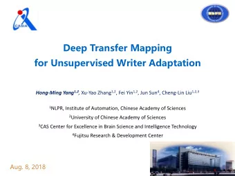 Deep Transfer Mapping for Unsupervised Writer Adaptation Hong-Ming Yang 1,2 , Xu-Yao Zhang 1,2 ,