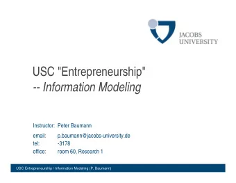 USC &quot;Entrepreneurship&quot;  -- Information Modeling  Instructor: Peter Baumann  email: