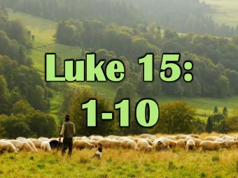 Luk  Luke 15:  e 15:  1-10  10  Luk  Luke 15:1  e 15:1  Now all the tax  collectors and sinners