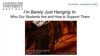Im Barely Just Hanging In :  Who Our Students Are and How to Support Them  Back to the Bay @