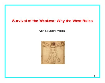 Survival of the Weakest: Why the West Rules  with Salvatore Modica  1  Introduction  model of