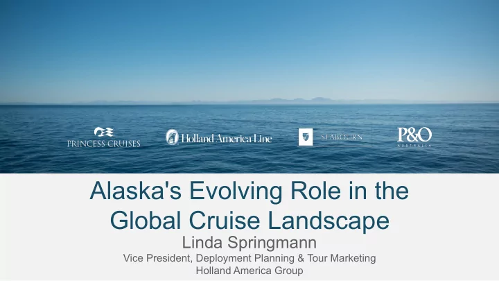 alaska s evolving role in the global cruise landscape