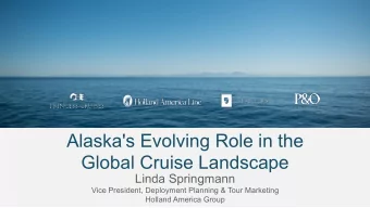 Alaska's Evolving Role in the  Global Cruise Landscape  Linda Springmann  Vice President,