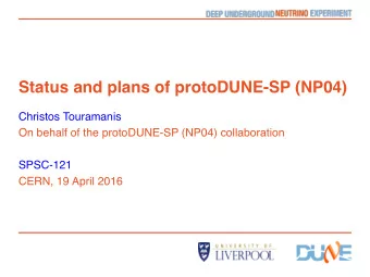 Status and plans of protoDUNE-SP (NP04)  Christos Touramanis  On behalf of the protoDUNE-SP (NP04)