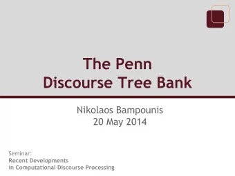 The Penn  Discourse Tree Bank  Nikolaos Bampounis  20 May 2014  Seminar:  Recent Developments  in