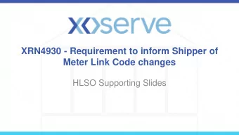 XRN4930 - Requirement to inform Shipper of  Meter Link Code changes  HLSO Supporting Slides