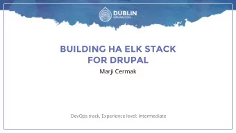 BUILDING HA ELK STACK  FOR DRUPAL  Marji Cermak  DevOps track, Experience level: Intermediate  HA