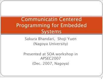 Communicatin Centered  Programming for Embedded  Systems  Sakura Bhandari,  Shoji Yuen  (Nagoya