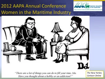 Women in the Maritime Industry  The New Yorker,  Cartoon Online  2012 AAPA Annual Conference  Women