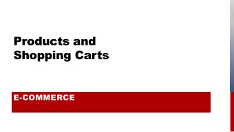 Products and  Shopping Carts  E-COMMERCE  ELECTRONIC COMMERCE  E-commerce typically involves: