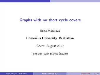 Graphs with no short cycle covers  Edita M  a  cajov  a  Comenius University, Bratislava